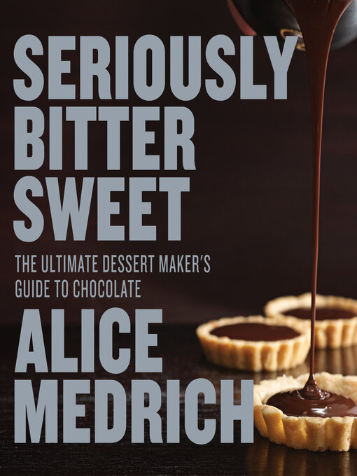 Title details for Seriously Bitter Sweet by Alice Medrich - Available
